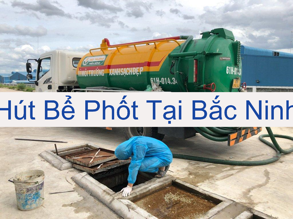 Hút Bể Phốt Tại Bắc Ninh Chuyên Nghiệp Hút Bể Phốt Tại Bắc Ninh Chuyên Nghiệp